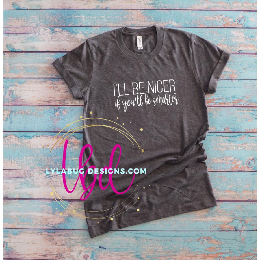 I'll Be Nicer Tee