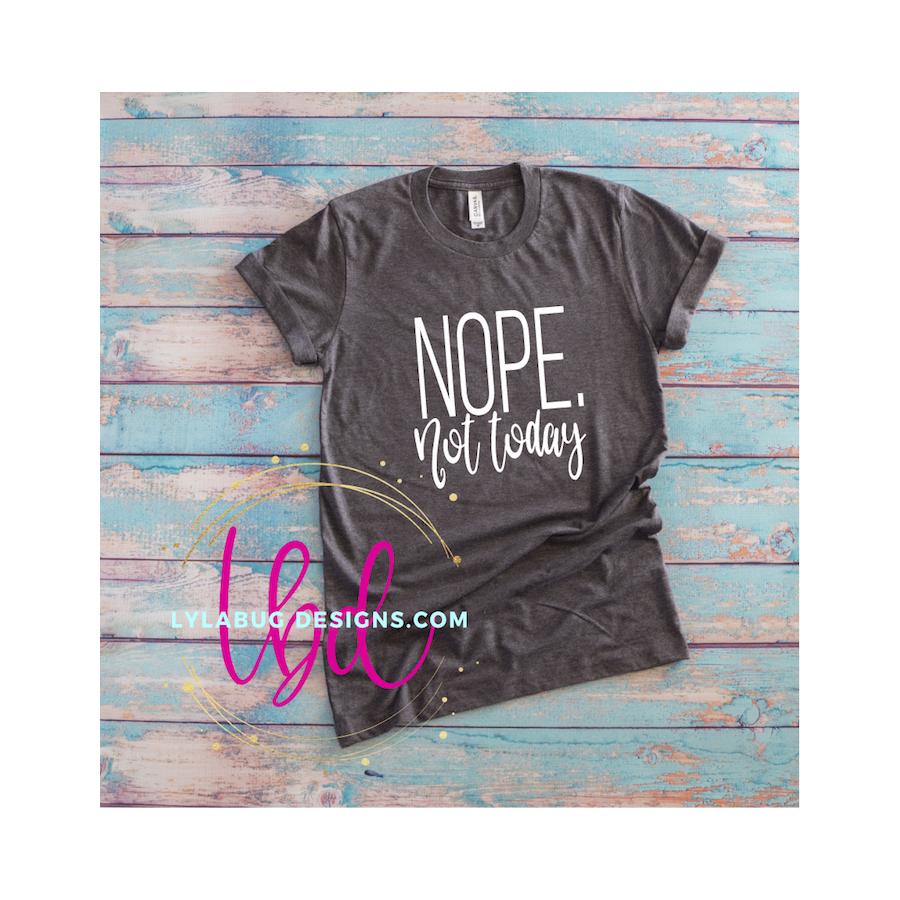 Nope. Not Today Tee
